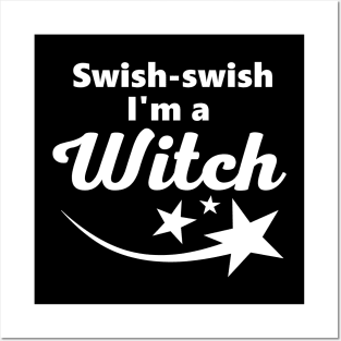 Swish-swish, I'm a witch Posters and Art